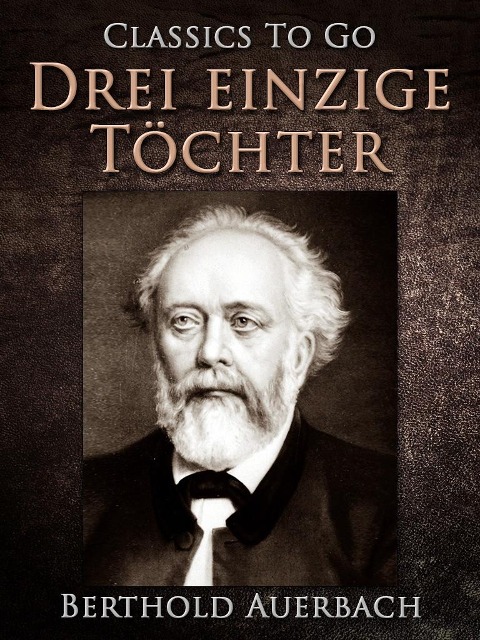 Drei einzige Töchter - Berthold Auerbach