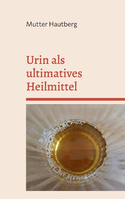 Urin als ultimatives Heilmittel - Mutter Hautberg