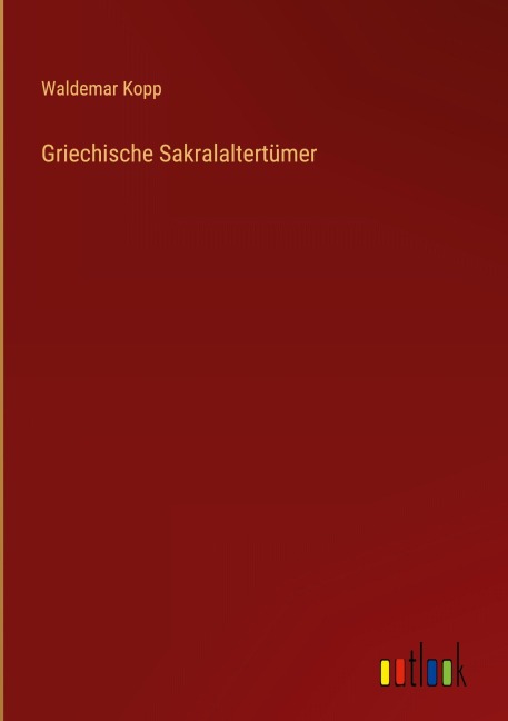 Griechische Sakralaltertümer - Waldemar Kopp