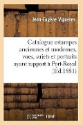 Cover-Bild zum Titel 'Catalogue: Estampes Anciennes Et Modernes, Vues, Sujets Et Portraits Ayant Rapport À Port-Royal,' von 'Jean-Eugène Vignères'