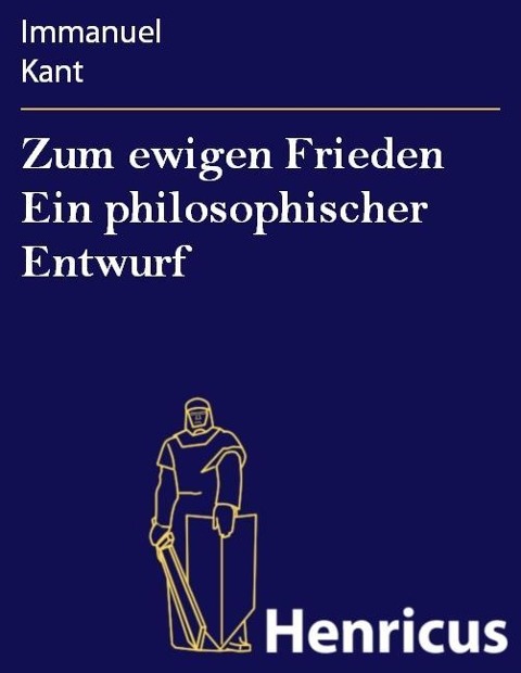 Zum ewigen Frieden Ein philosophischer Entwurf - Immanuel Kant