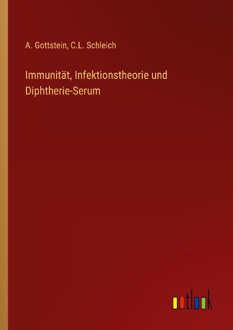 Immunität, Infektionstheorie und Diphtherie-Serum - A. Gottstein, C. L. Schleich