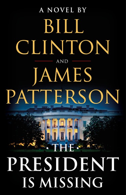 The President Is Missing - James Patterson, Bill Clinton