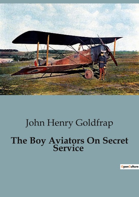 The Boy Aviators On Secret Service - John Henry Goldfrap