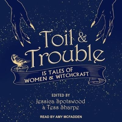 Toil & Trouble: 15 Tales of Women & Witchcraft - Jessica Spotswood, Jessica Spotswood
