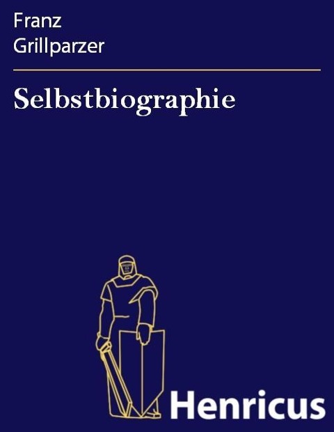 Selbstbiographie - Franz Grillparzer