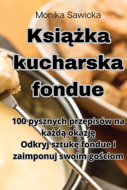 Ksi¿¿ka kucharska fondue - Monika Sawicka