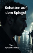 Cover-Bild zum Titel 'Schatten auf dem Spiegel' von 'Ayman Shehata'
