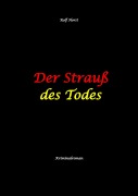 Cover-Bild zum Titel 'Der Strauß des Todes: hochfunktionaler Autismus, Studentenheim, Bloßstellen, Videos im Netz, Mord, Hundesitter, Meditation, Ruhe, Teamarbeit, Overload, KTU' von 'Rolf Horst'