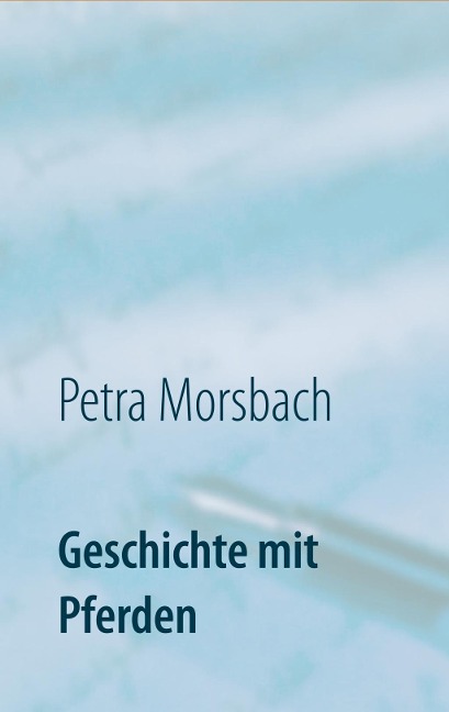 Geschichte mit Pferden - Petra Morsbach