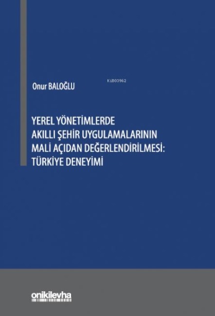 Yerel Yönetimlerde Akilli Sehir Uygulamalarinin Mali Acidan Degerlendirilmesi Türkiye Deneyimi - Onur Baloglu
