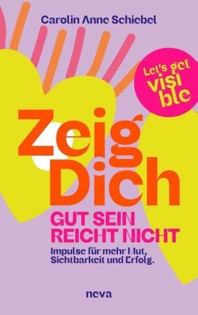 ZEIG DICH, gut sein reicht nicht - Carolin-Anne Schiebel