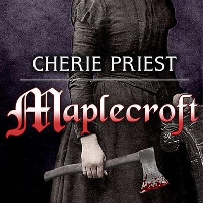 Maplecroft Lib/E: The Borden Dispatches - Cherie Priest