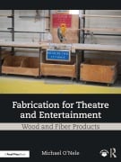 Cover-Bild zum Titel 'Fabrication for Theatre and Entertainment: Wood and Fiber Products' von 'Michael O'Nele'