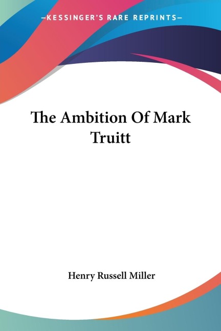 The Ambition Of Mark Truitt - Henry Russell Miller