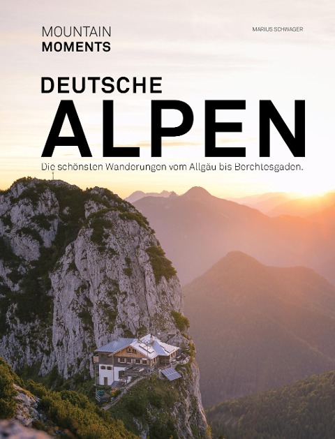 Deutsche Alpen - Die schönsten Wanderungen und Fotospots vom Allgäu bis Berchtesgaden - 