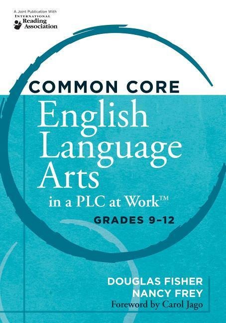 Common Core English Language Arts in a Plc at Work(r), Grades 9-12 - Douglas Fisher, Nancy Frey