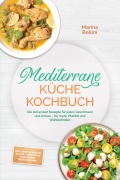 Cover-Bild zum Titel 'Mediterrane Küche Kochbuch: Die leckersten Rezepte für jeden Geschmack und Anlass - für mehr Vitalität und Wohlbefinden - inkl. Brote & Gebäck, Salate, Aufstriche, Fingerfood, Getränke uvm.' von 'Marina Bellini'