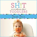 The Sh!t No One Tells You about Toddlers - Dawn Dais