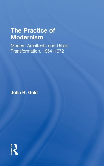 The Practice of Modernism - John R. Gold