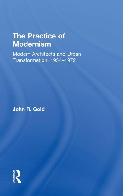 The Practice of Modernism - John R. Gold