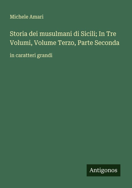 Storia dei musulmani di Sicili; In Tre Volumi, Volume Terzo, Parte Seconda - Michele Amari