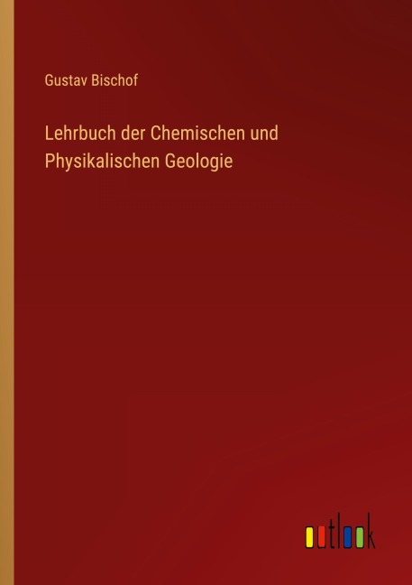 Lehrbuch der Chemischen und Physikalischen Geologie - Gustav Bischof
