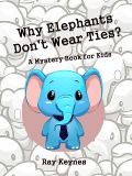 Cover-Bild zum Titel 'Why Elephants Don't Wear Ties?' von 'Ray Keynes'