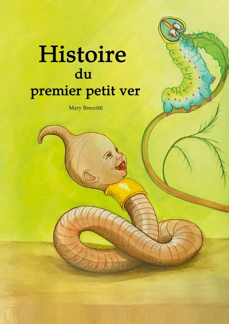 Histoire du premier petit ver - Mary Breceitti