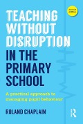 Cover-Bild zum Titel 'Teaching Without Disruption in the Primary School' von 'Roland Chaplain'
