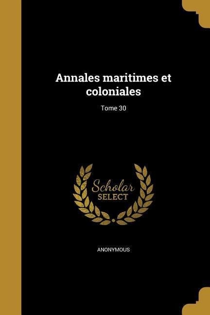 Annales maritimes et coloniales; Tome 30 - 