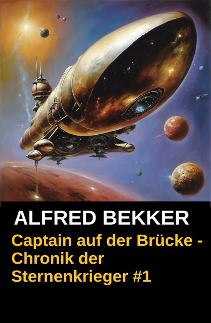 Captain auf der Brücke - Chronik der Sternenkrieger #1 (Alfred Bekker's Chronik der Sternenkrieger, #1) - Alfred Bekker