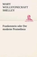 Frankenstein oder Der moderne Prometheus - Mary Wollstonecraft Shelley