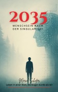 2035 Menschsein nach der Singularität - Marcel Schäfer