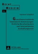 Cover-Bild zum Titel 'Grenzüberschreitende Telemedizin-Anwendungen: Ärztliche Berufserlaubnis und Internationales Arzthaftungsrecht' von 'Hartmut Schädlich'