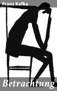 Cover-Bild zum Titel 'Betrachtung' von 'Franz Kafka'