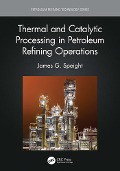 Cover-Bild zum Titel 'Thermal and Catalytic Processing in Petroleum Refining Operations' von 'James G. Speight'