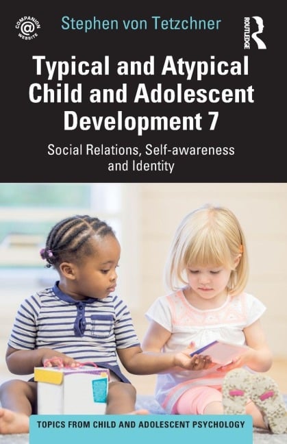 Typical and Atypical Child and Adolescent Development 7 Social Relations, Self-awareness and Identity - Stephen Von Tetzchner
