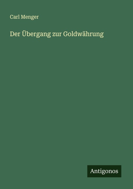 Der Übergang zur Goldwährung - Carl Menger