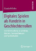 Digitales Spielen als Handeln in Geschlechterrollen - Claudia Wilhelm