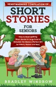 Cover-Bild zum Titel 'Heartwarming Compilation of Short Stories for Seniors Easy to Read Uplifting Short Stories in Large Print to Stimulate the Memory (Perfect Gift for Seniors Women and Men)' von 'Bradley Windrow'