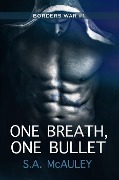 One Breath, One Bullet (The Borders War, #1) - S. A. Mcauley