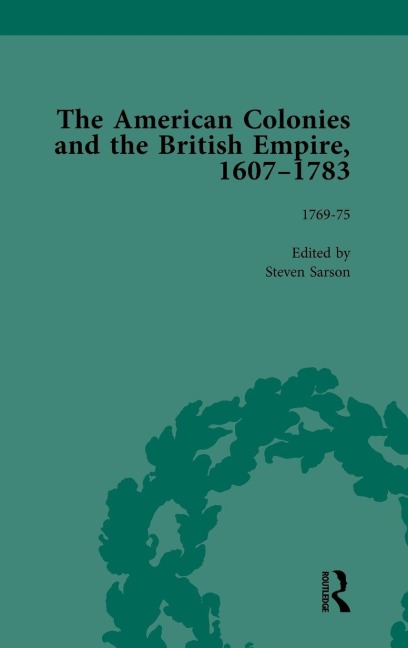 The American Colonies and the British Empire, 1607-1783, Part II vol 6 - Steven Sarson, Jack P Greene