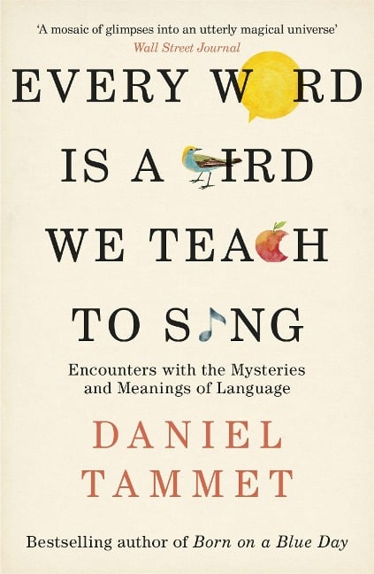 Every Word is a Bird We Teach to Sing - Daniel Tammet