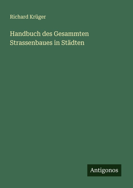 Handbuch des Gesammten Strassenbaues in Städten - Richard Krüger