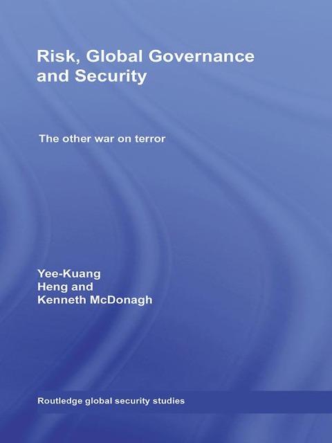 Risk, Global Governance and Security - Yee-Kuang Heng, Ken McDonagh