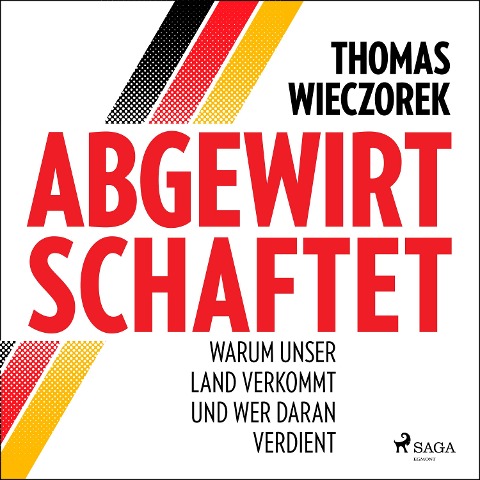Abgewirtschaftet: warum unser Land verkommt und wer daran verdient - Thomas Wieczorek