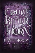 Cover-Bild zum Titel 'Court of Bitter Thorn' von 'Kay L Moody'