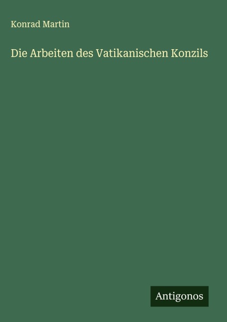 Die Arbeiten des Vatikanischen Konzils - Konrad Martin