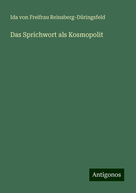 Das Sprichwort als Kosmopolit - Ida von Freifrau Reinsberg-Düringsfeld